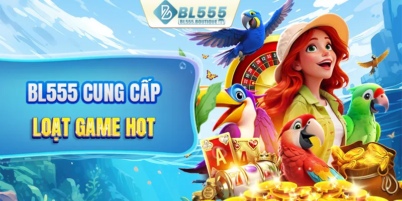 BL555 cung cấp loạt game hot