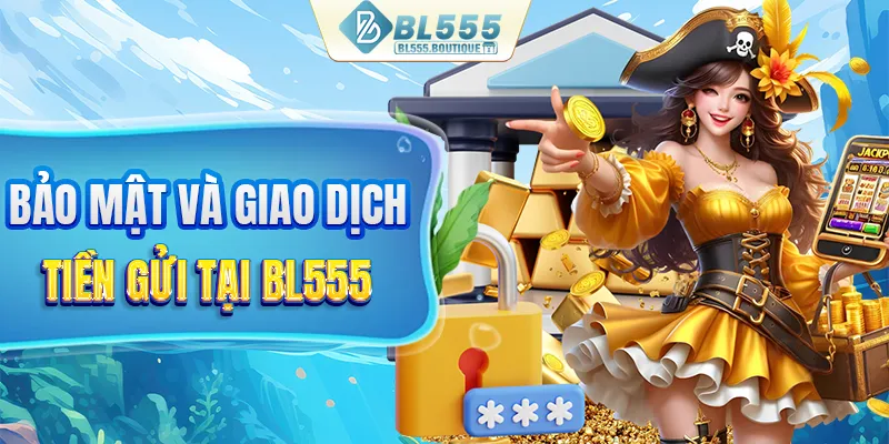 Đánh giá độ bảo mật và giao dịch tại BL555