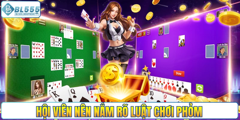Hội viên nên nắm rõ luật chơi phỏm trước khi tham gia