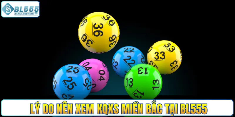 Lý do nên xem KQXS miền Bắc tại BL555