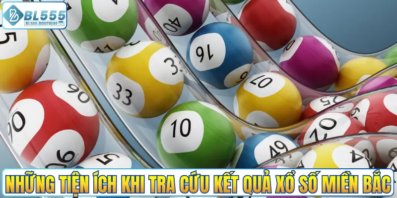 Những tiện ích khi tra cứu kết quả xổ số miền Bắc