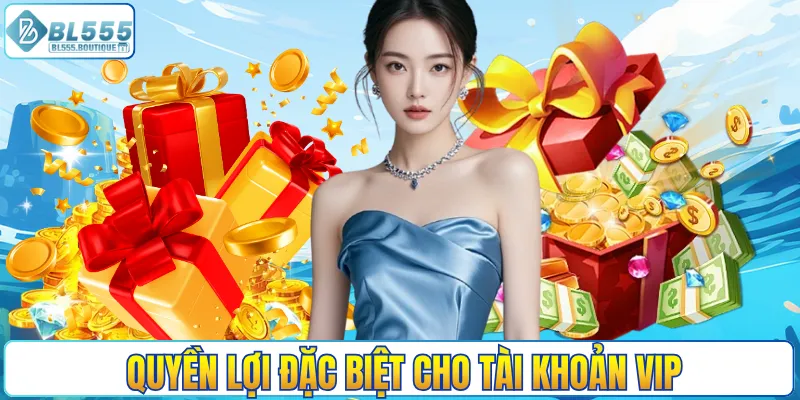 Quyền lợi đặc biệt cho tài khoản VIP