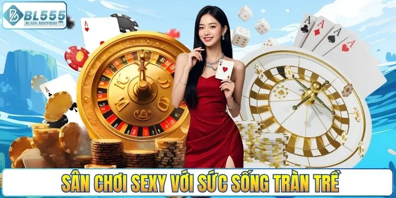 Sân chơi Sexy với sức sống tràn trề