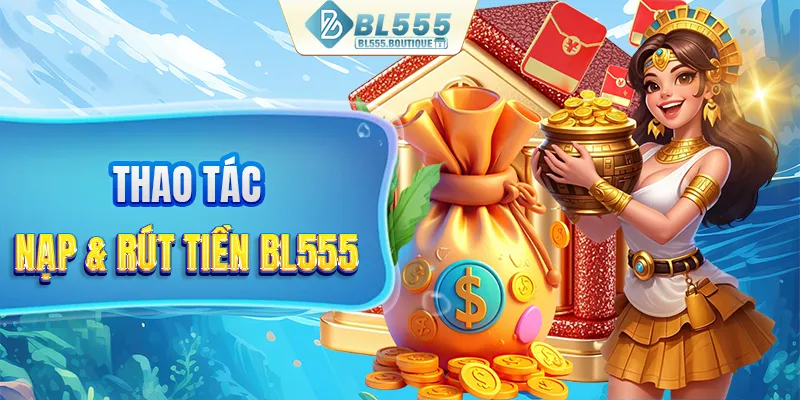 Thao tác nạp & rút tiền tại BL555