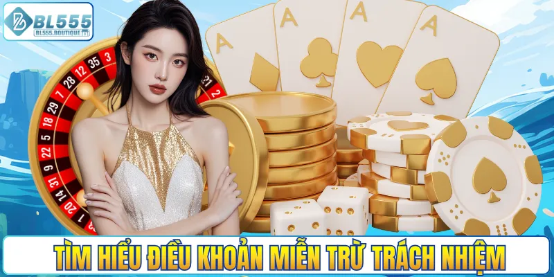 Tìm hiểu điều khoản miễn trừ trách nhiệm tại BL555