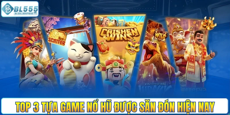Top 3 tựa game nổ hũ được săn đón hiện nay