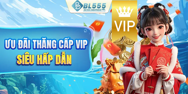 Ưu đãi thăng cấp VIP siêu hấp dẫn